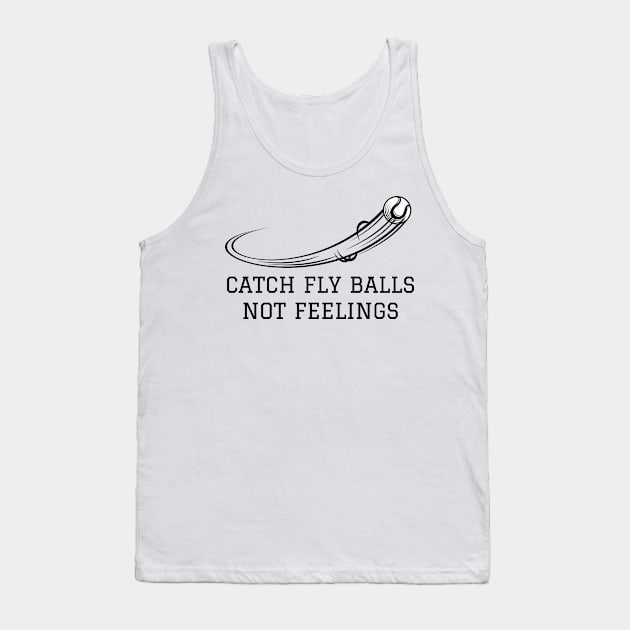 Catch fly balls not feelings Tank Top by amithachapa